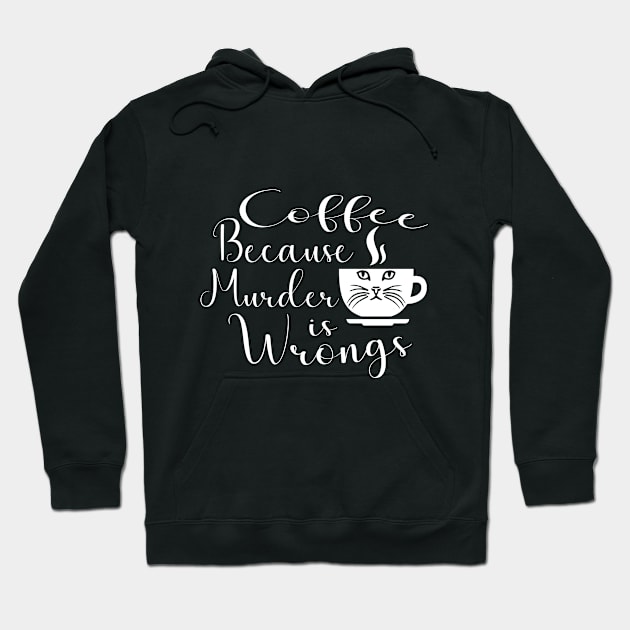 Funny Cat Coffee Because Murder Is Wrongs Hoodie by crisartist